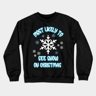 Most Likely To See Snow On Christmas Crewneck Sweatshirt